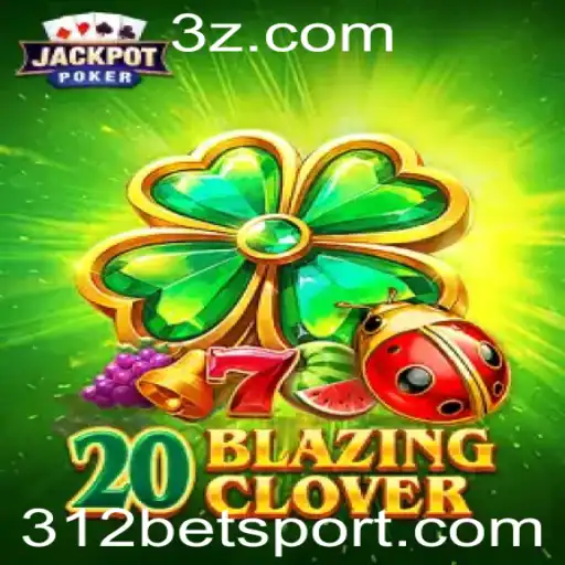 Explorando o Universo do Jogo 20BlazingClover com 312 Bet